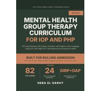 Mental Health Group Therapy Curriculum for IOP and PHP: 82 Group Sessions with Topics, Activities, and Progress-Note Language Using CBT, DBT Skills, ACT, and Behavioral Activation for Adults