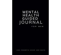 Mental Health Guided Journal for Men: Prompts for Learning to Navigate Mindfulness, Anxiety, Personal Growth and Emotional Healing Gift for the Man in your life, Husband or Father