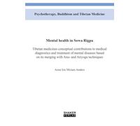 Mental health in Sowa Rigpa: Tibetan medicines conceptual contributions to medical diagnostics and treatment of mental diseases based on its merging with Anu- and Atiyoga techniques