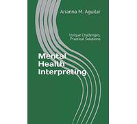 Mental Health Interpreting: Unique Challenges, Practical Solutions