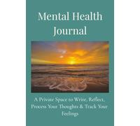 Mental Health Journal: A private space to write, reflect, process your thoughts, and track your feelings | 120 pages, 7x10 inches