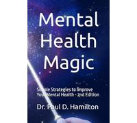 Mental Health Magic: Simple Strategies to Improve Your Mental Health - 2nd Edition