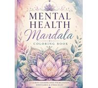 Mental Health Mandalas: A Calming Coloring Book for Relaxation, Inspiration, and Stress Relief