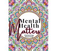 Mental Health Matters: Calming Mandalas, Affirmations & Grounding Phrases: A Gentle Coloring Journey with Mental Health Affirmations, Grounding Phrases & One-Word Focus Prompts