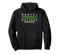 Mental Health Matters MENTAL HEALTH MATTERS ALL DAY EVERY Felpa con Cappuccio
