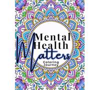 Mental Health Matters: Mindfulness Prompts & Tiny Mantras: A Gentle Coloring Journey with Mindfulness Prompts, Tiny Mantras & Calming Mandalas