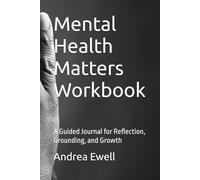 Mental Health Matters Workbook: A Guided Journal for Reflection, Grounding, and Growth