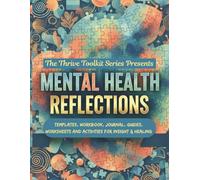 Mental Health Reflections: Templates, Workbook, Journal, Guides, Worksheets and Activities for Insight & Healing
