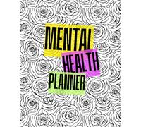 Mental Health & Self-Care Planner: A Yearly Wellness Journal with Anxiety, Gratitude, Budget, and Exercise Trackers for Personal Growth and Mental Health
