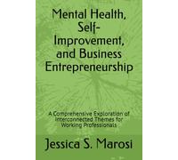 Mental Health, Self-Improvement, and Business Entrepreneurship: A Comprehensive Exploration of Interconnected Themes for Working Professionals