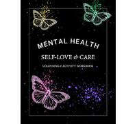 Mental Health: Self-Love & Care Colouring and Activity Book: Mental Health Workbook with Affirmations