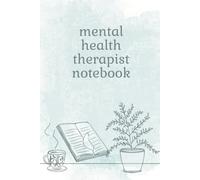 Mental Health Therapist Notebook: Counseling Notebook for Session Notes, Goals and Treatment Planning