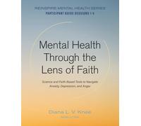 Mental Health Through the Lens of Faith: Science and Faith-Based Tools to Navigate Anxiety, Depression, and Anger