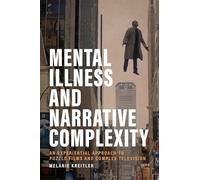 Mental Illness and Narrative Complexity: An Experiental Approach to Puzzle Films and Complex Television