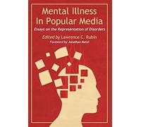 Mental Illness in Popular Media: Essays on the Representation of Disorders...