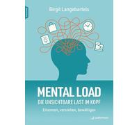 Mental Load - die unsichtbare Last im Kopf: Erkennen, verstehen, bewältigen