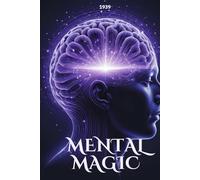 MENTAL MAGIC: Unlock the hidden power of your mind