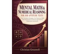 MENTAL MATH & NUMERICAL REASONING FOR JOB APTITUDE TEST: Fast Calculation Strategies, Core Numeracy Skill, Data Interpretation & Practice Question for Employment Assessment