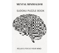 MENTAL MINIMALISM SUDOKU PUZZLE BOOK: MENTAL MINIMALISM SUDOKU PUZZLE BOOK | Help calm the mind, Relax and focus | 6X9 inches, 110 pages | 50+ Puzzles | solutions included.