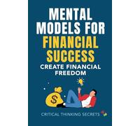 Mental Models For Financial Success: Create Financial Freedom