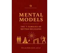 Mental Models: The 7 Families of Better Decisions