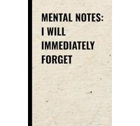Mental Notes I Will Immediately Forget: A Funny Lined Notebook for Forgetful Minds, Gag Gift for Coworkers, Friends, and Family
