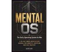 MENTAL OS: The Daily Operating System for Men - A 90-Day Inner Architecture Journal for Identity, Discipline, and Self-Mastery