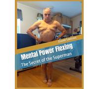 Mental Power Flexing: The Secret of the Superman