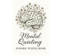 MENTAL QUIETING SUDOKU PUZZLE BOOK: Sudoku Puzzles for Mental Quieting| Help Clear The Mind, Restore Focus, and Peace|70+ Puzzles With Quotes| Solution Included