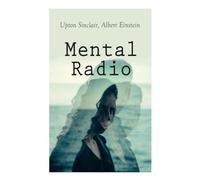 Mental Radio: Does it Work and How?