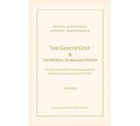 Mental Refinement - Athletic Performance: The Game of Golf & The Mental Scorecard System
