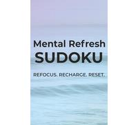 Mental Refresh Sudoku: Refocus. Recharge. Reset. | 5x8 inches, 110 pages | 50+ Puzzles | Solutions Included