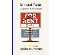 Mental Rent - Cognitive Entrapment: Reclaiming Focus, Identity, and Attention in a Media-Saturated World