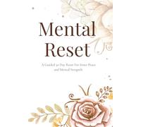 Mental Reset: A 30 Day Journal for Focus, Clarity, & Renewal