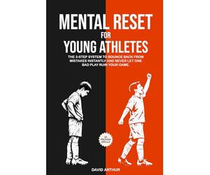 Mental Reset for Young Athletes: The 3-Step System to Bounce Back from Mistakes Instantly and Never Let One Bad Play Ruin Your Game.