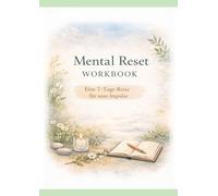 Mental Reset Workbook: Eine 7-Tage Reise für neue Impulse