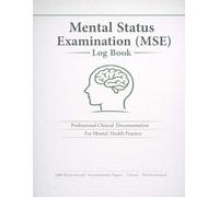 Mental Status Examination (MSE) Log: Professional Clinical Documentation for Mental Health Practice: 100 Structured Assessment Templates for Psychologists & Psychiatrists