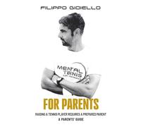 Mental Tennis for Parents - a parents guide: Raising a tennis player requires a prepared parent