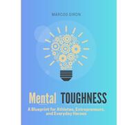 Mental Toughness: A Blueprint for Athletes, Entrepreneurs, and Everyday Heroes