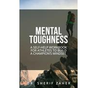 Mental Toughness: A Self-help Workbook to Develop A Winner's Mindset