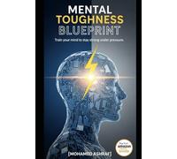 Mental Toughness Blueprint: The Ultimate Guide to Building Unshakable Resilience