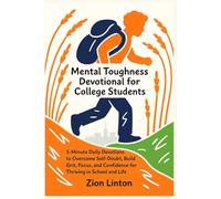 Mental Toughness Devotional for College Students: 5-Minute Daily Devotions to Overcome Self-Doubt, Build Grit, Focus, and Confidence for Thriving in School and Life