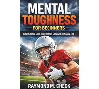Mental Toughness for Beginners: Simple mental skills young athletes can learn and apply fast