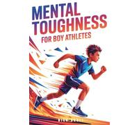 Mental Toughness for Boy Athletes: Sports Stories to Build a Strong Mindset, Bounce Back Fast, and Compete with Confidence