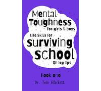 Mental Toughness For Teens Boys & Girls: Life Skills for Surviving School A Guide with 50 Top Tips