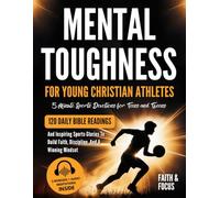 Mental Toughness for Young Christian Athletes • 5-Minute Sports Devotions for Teens and Tweens: 120 Daily Bible Readings and Inspiring Sports Stories to Build Faith, Discipline, and a Winning Mindset