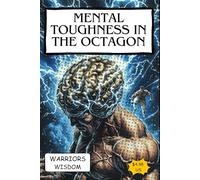 Mental Toughness in the Octagon: Strategies from the UFC's Best