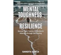 Mental Toughness & Resilience: Recover from Trauma, Difficulties & Adversity through Self-Healing: From Stress & Burnout to Relaxation, Emotional Wellness & Well-Being: 6