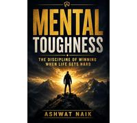 MENTAL TOUGHNESS: The Discipline of Winning When Life Gets Hard
