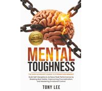 Mental Toughness: The High Achiever’s Guide to Strengthen Mindset, Build Self-Discipline & Achieve Peak Performance by Breaking Bad Habits, Overcoming Procrastination, and Mastering Emotional Control